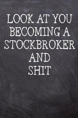 Book cover for Look At You Becoming A Stockbroker And Shit