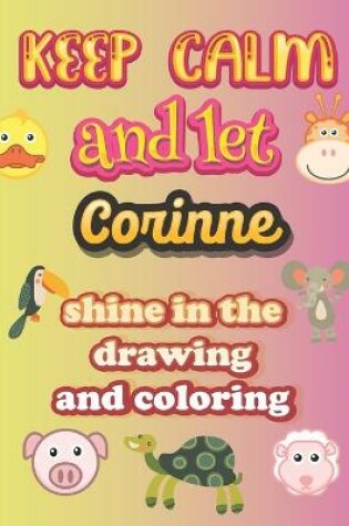Cover of keep calm and let Corinne shine in the drawing and coloring