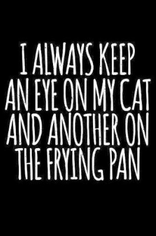 Cover of I Always Keep an Eye on My Cat and Another On The Frying Pan