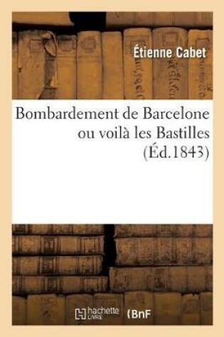 Cover of Bombardement de Barcelone Ou Voila Les Bastilles