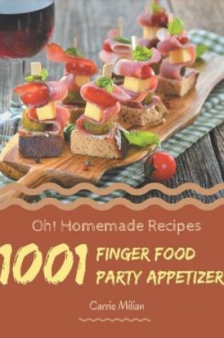Cover of Oh! 1001 Homemade Finger Food Party Appetizer Recipes