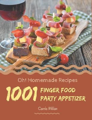 Book cover for Oh! 1001 Homemade Finger Food Party Appetizer Recipes