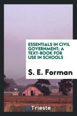 Cover of Essentials in Civil Government; A Text-Book for Use in Schools