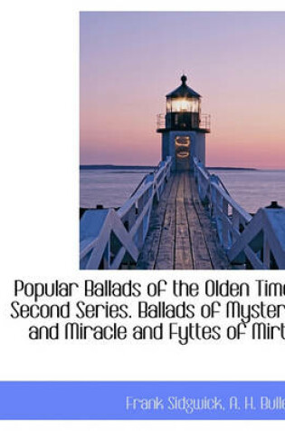 Cover of Popular Ballads of the Olden Time; Second Series. Ballads of Mystery and Miracle and Fyttes of Mirth