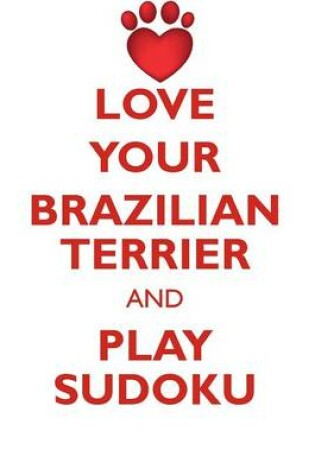 Cover of LOVE YOUR BRAZILIAN TERRIER AND PLAY SUDOKU BRAZILIAN TERRIER SUDOKU LEVEL 1 of 15