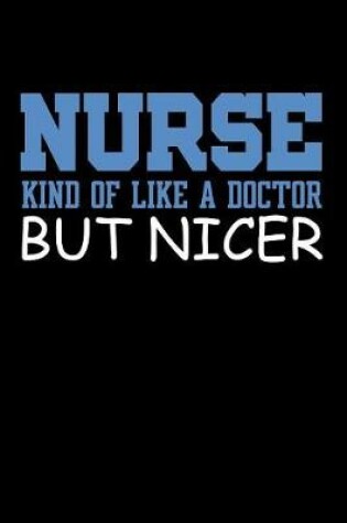 Cover of Nurse Kind of Like a Doctor But Nicer