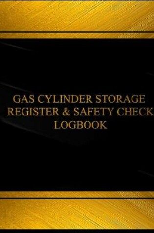 Cover of Gas Cylinder Storage Register and Safety Log(Log Book, Journal-125 pgs, 8.5X11")