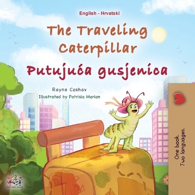 Cover of The Traveling Caterpillar (English Croatian Bilingual Book for Kids)