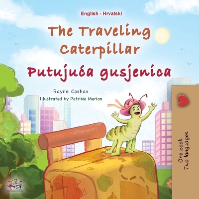 Book cover for The Traveling Caterpillar (English Croatian Bilingual Book for Kids)