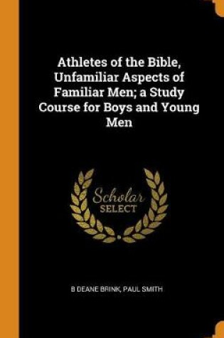 Cover of Athletes of the Bible, Unfamiliar Aspects of Familiar Men; A Study Course for Boys and Young Men