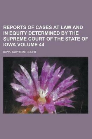 Cover of Reports of Cases at Law and in Equity Determined by the Supreme Court of the State of Iowa Volume 44