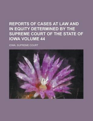 Book cover for Reports of Cases at Law and in Equity Determined by the Supreme Court of the State of Iowa Volume 44