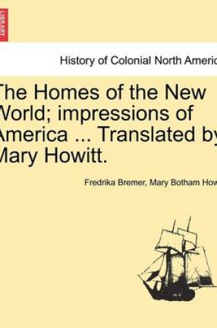 Cover of The Homes of the New World; Impressions of America ... Translated by Mary Howitt.