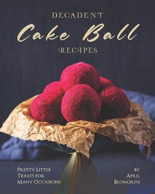 Book cover for Decadent Cake Ball Recipes