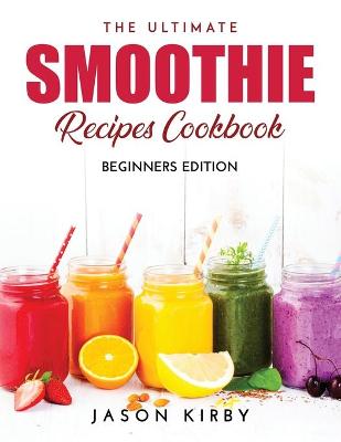 Book cover for The Ultimate Smoothie Recipes Cookbook