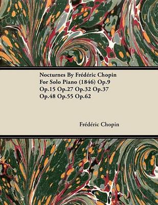 Book cover for Nocturnes by Fr D Ric Chopin for Solo Piano (1846) Op.9 Op.15 Op.27 Op.32 Op.37 Op.48 Op.55 Op.62