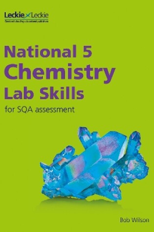 Cover of National 5 Chemistry Lab Skills for the revised exams of 2018 and beyond