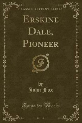 Cover of Erskine Dale, Pioneer (Classic Reprint)