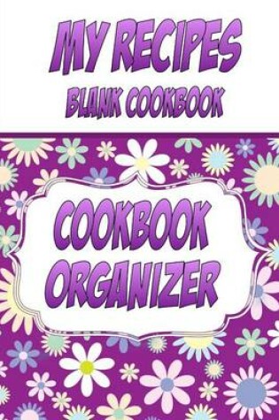 Cover of My Recipes Blank Cookbook, Cookbook Organizer