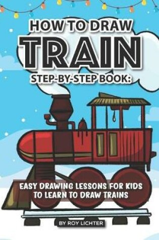 Cover of How to Draw Train Step-By-Step Book