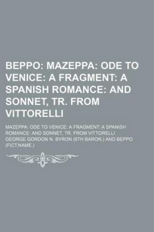 Cover of Beppo; Mazeppa Ode to Venice a Fragment a Spanish Romance and Sonnet, Tr. from Vittorelli. Mazeppa Ode to Venice a Fragment a Spanish Romance and Sonn
