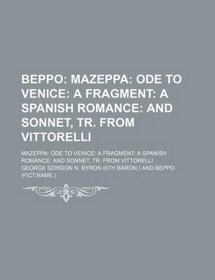 Book cover for Beppo; Mazeppa Ode to Venice a Fragment a Spanish Romance and Sonnet, Tr. from Vittorelli. Mazeppa Ode to Venice a Fragment a Spanish Romance and Sonn