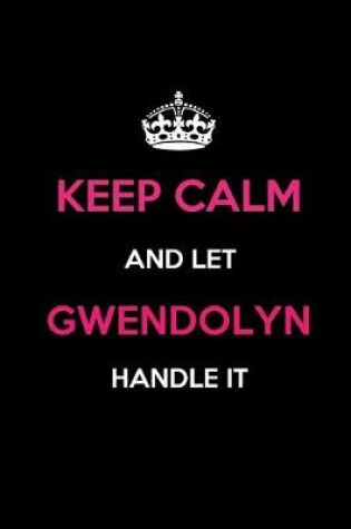 Cover of Keep Calm and Let Gwendolyn Handle It