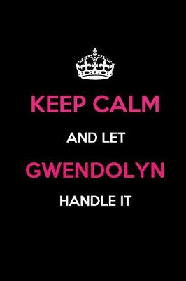 Book cover for Keep Calm and Let Gwendolyn Handle It