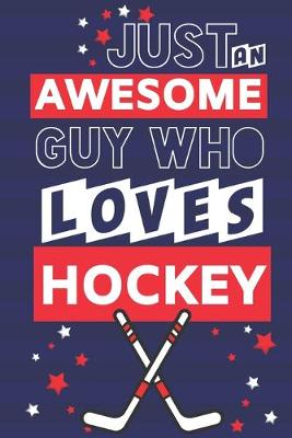 Book cover for Just an Awesome Guy Who Loves Hockey