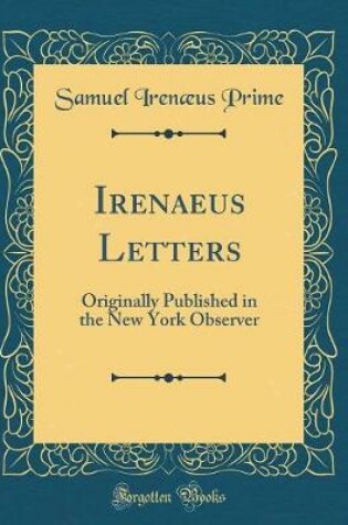 Cover of Irenaeus Letters: Originally Published in the New York Observer (Classic Reprint)