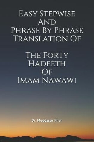 Cover of Easy Stepwise And Phrase By Phrase Translation Of The Forty Hadeeth Of Imam Nawawi