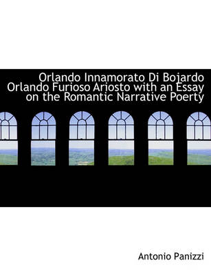 Book cover for Orlando Innamorato Di Bojardo Orlando Furioso Ariosto with an Essay on the Romantic Narrative Poerty