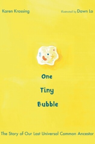 Cover of One Tiny Bubble: The Story of Our Last Universal Common Ancestor