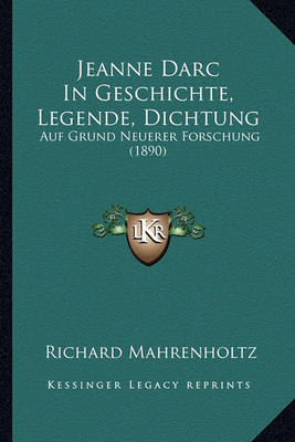 Book cover for Jeanne Darc in Geschichte, Legende, Dichtung