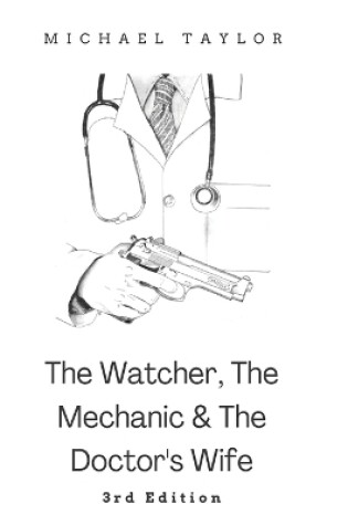 Cover of The Watcher, The Mechanic and The Doctor's Wife - 3rd Edition