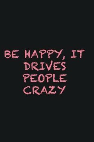 Cover of Be happy, it drives people crazy