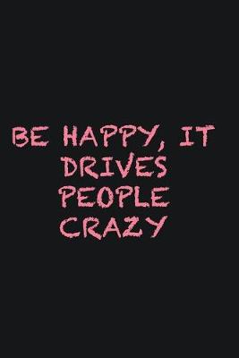 Book cover for Be happy, it drives people crazy