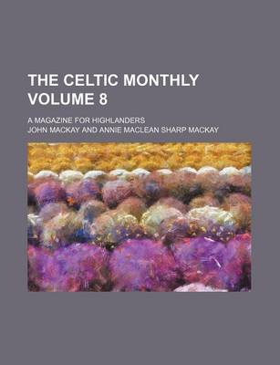 Book cover for The Celtic Monthly Volume 8; A Magazine for Highlanders