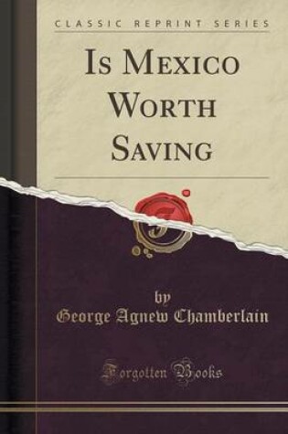 Cover of Is Mexico Worth Saving (Classic Reprint)