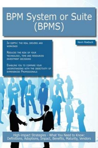 Cover of Bpm System or Suite (Bpms): High-Impact Strategies - What You Need to Know: Definitions, Adoptions, Impact, Benefits, Maturity, Vendors