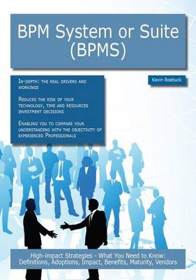 Book cover for Bpm System or Suite (Bpms): High-Impact Strategies - What You Need to Know: Definitions, Adoptions, Impact, Benefits, Maturity, Vendors