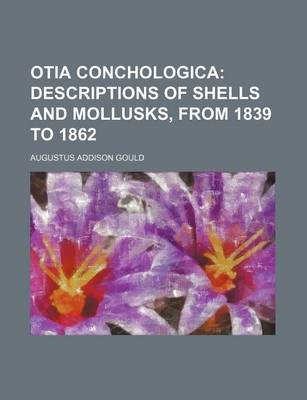 Book cover for Otia Conchologica; Descriptions of Shells and Mollusks, from 1839 to 1862