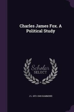 Cover of Charles James Fox. a Political Study