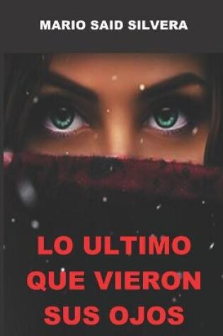 Cover of Lo Ultimo Que Vieron Sus Ojos