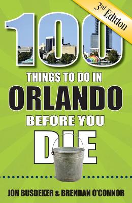 Cover of 100 Things to Do in Orlando Before You Die, 3rd Edition