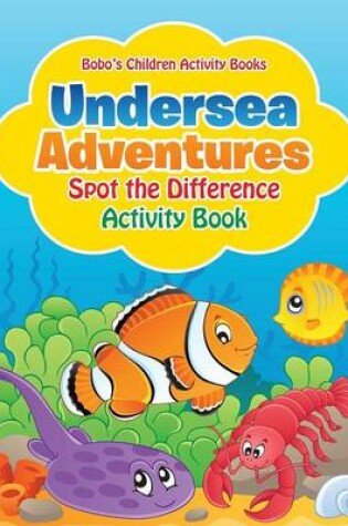 Cover of Undersea Adventures Spot the Difference Activity Book