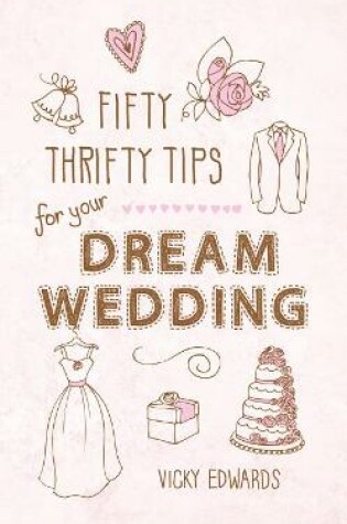 Cover of Fifty Thrifty Tips for your Dream Wedding