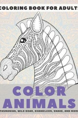 Cover of Color Animals - Coloring Book for adults - Tasmanian, Wild boar, Chameleon, Snake, and more