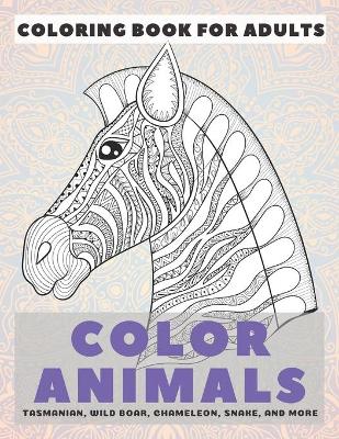 Book cover for Color Animals - Coloring Book for adults - Tasmanian, Wild boar, Chameleon, Snake, and more