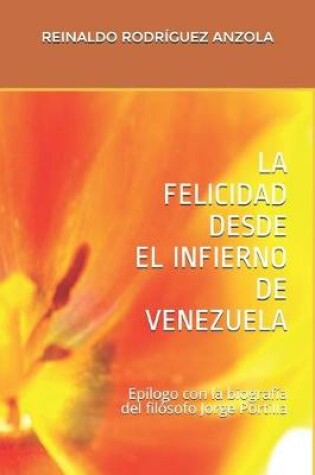 Cover of La Felicidad Desde El Infierno de Venezuela
